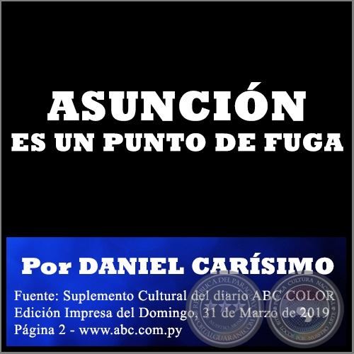 ASUNCIN ES UN PUNTO DE FUGA - POR DANIEL CARSIMO - Domingo, 31 de Marzo de 2019